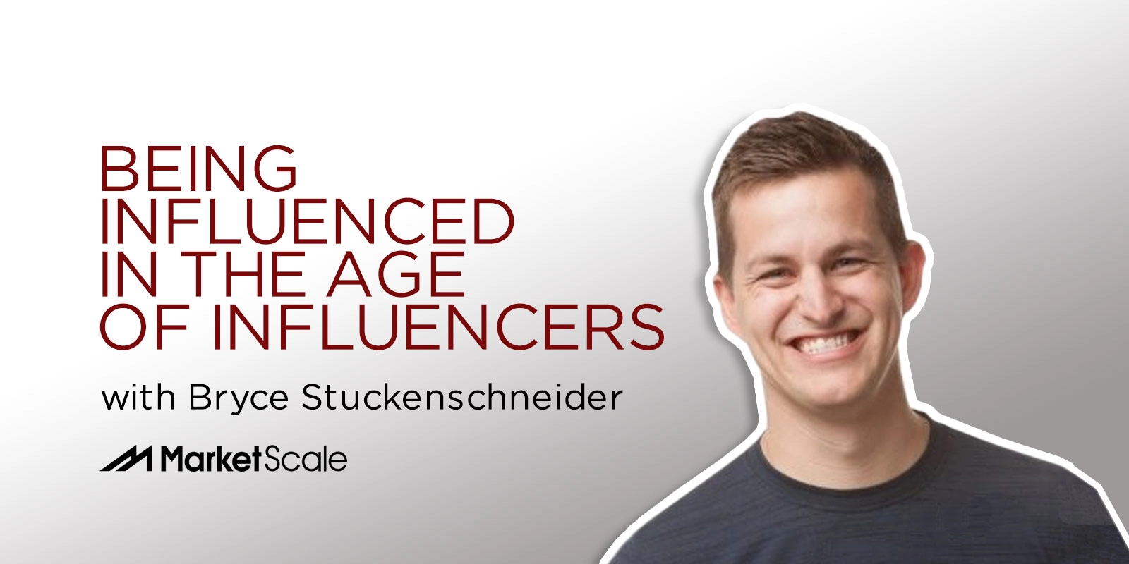 Being Influenced in the Age of Influencers With Bryce Stuckenschneider