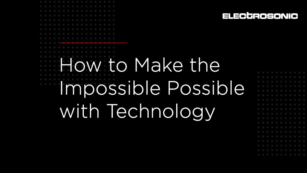 How to Make the Impossible Possible with Technology