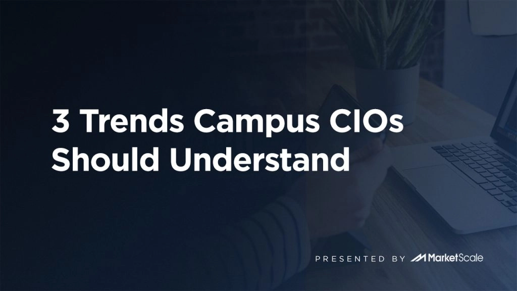 3 Trends Campus CIOs Should Understand