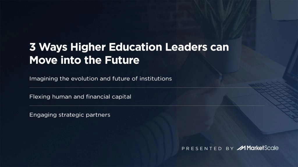 3 Ways Higher Education Leaders can Move into the Future