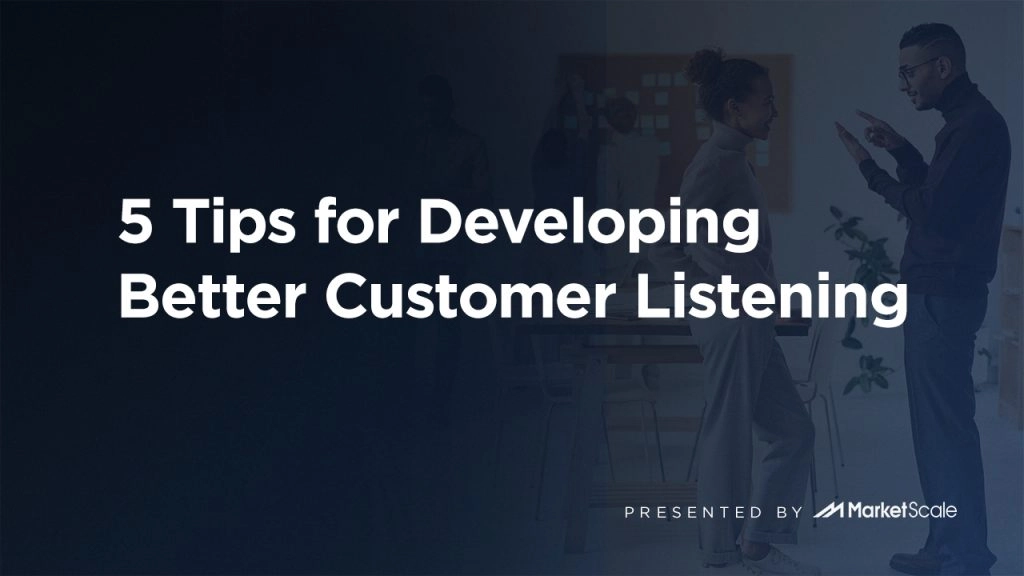 5 Tips for Developing Better Customer Listening