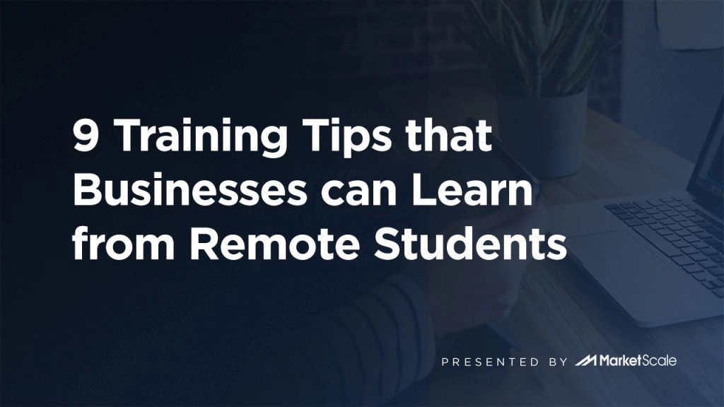 9 Training Tips that Businesses can Learn from Remote Students