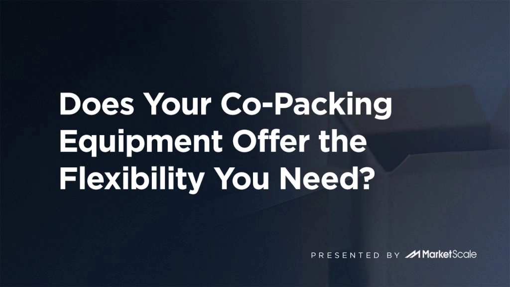Does Your Co-Packing Equipment Offer the Flexibility You Need?