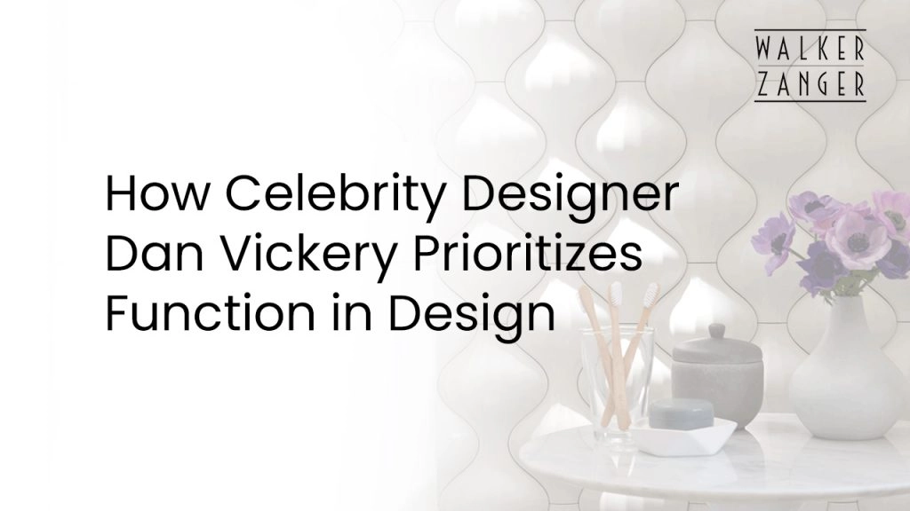 How Celebrity Designer Dan Vickery Prioritizes Function in Design