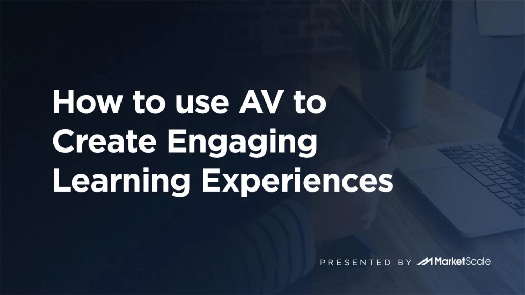 How to use AV to Create Engaging Learning Experiences