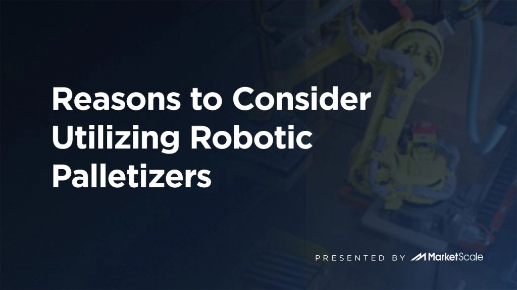 Reasons to Consider Utilizing Robotic Palletizers