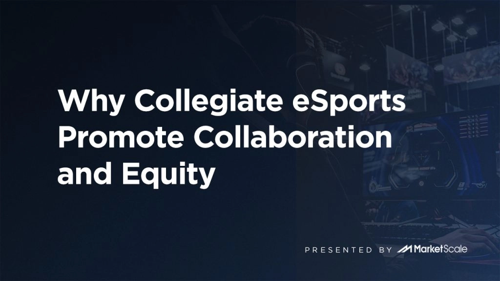 Why Collegiate eSports Promote Collaboration and Equity