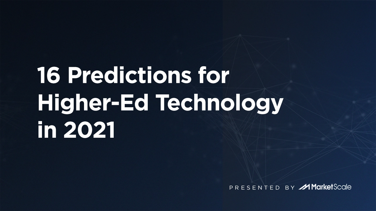 16 Predictions For Higher-Ed Technology In 2021 - MarketScale