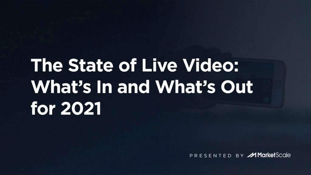 The State of Live Video: What’s In and What’s Out for 2021